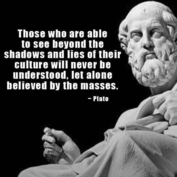 Thinking Humanity - Those who are able to see beyond the shadows and lies of their culture will never be understood, let alone believed by the masses. -Plato